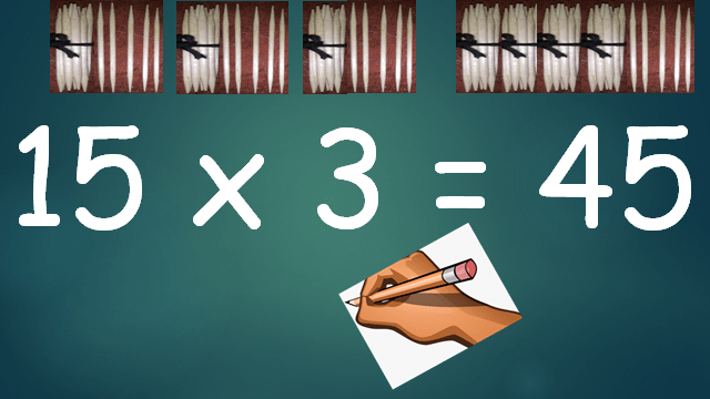 Multiplying 15 by 3 Multiplying 15 by 3