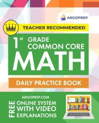 1st Grade Common Core Math: Daily Practice Workbook | 1000+ Practice Questions and Video Explanations | Argo Brothers (Common Core Math by ArgoPrep) Paperback – January 5, 2019