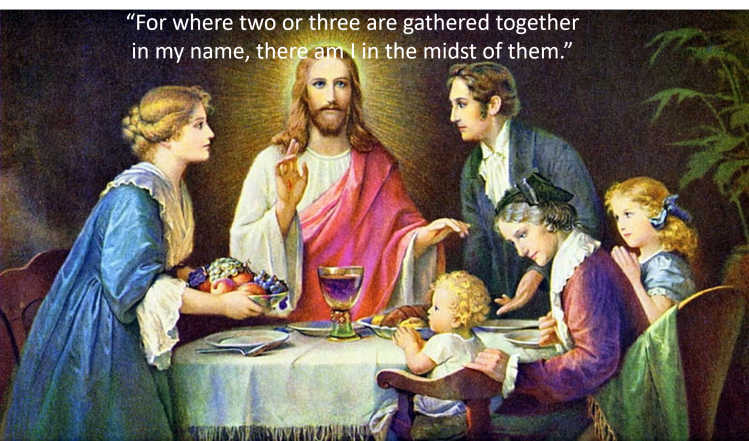 For where two or three are gathered together in my name, there am I in the midst of them.”