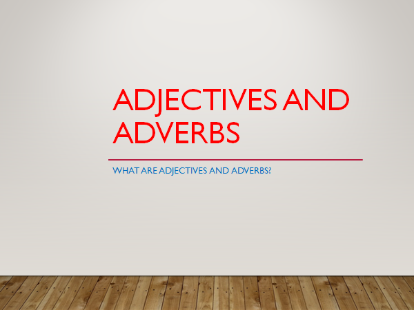 Adjectives and Adverbs
